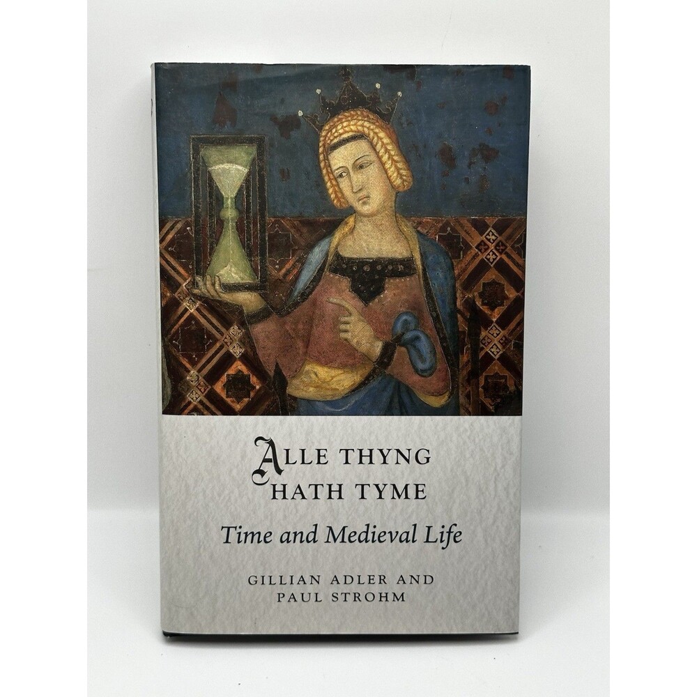 Alle Thyng Hath Tyme Time and Medieval Life Adler Strohm Hardcover History